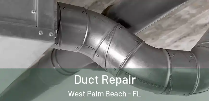 Duct Repair West Palm Beach - FL