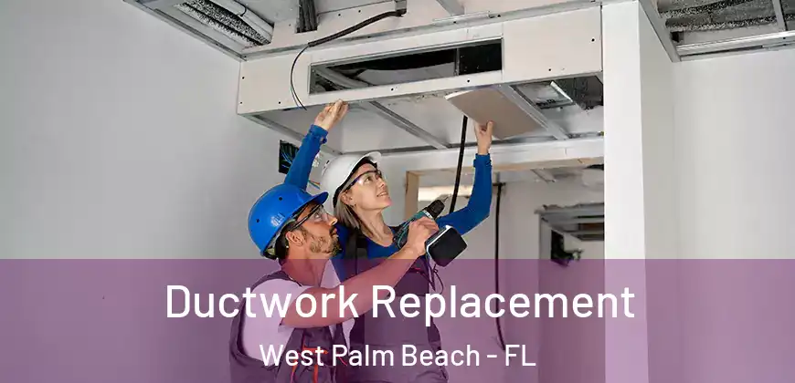  Ductwork Replacement West Palm Beach - FL