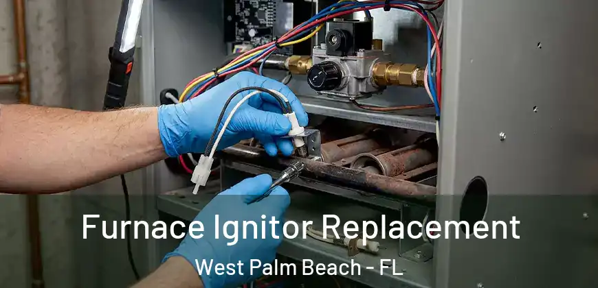  Furnace Ignitor Replacement West Palm Beach - FL