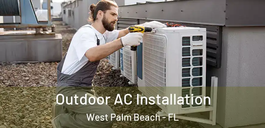  Outdoor AC Installation West Palm Beach - FL